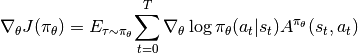 \nabla_{\theta} J(\pi_{\theta}) = E_{\tau \sim \pi_{\theta}}{\sum_{t=0}^{T} \nabla_{\theta} \log \pi_{\theta}(a_t|s_t) A^{\pi_{\theta}}(s_t,a_t)}