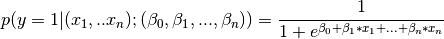 p(y=1|(x_1,..x_n);(\beta_0,\beta_1,...,\beta_n)) = \frac{1}{1+e^{\beta_0+\beta_1*x_1+...+\beta_n*x_n}}